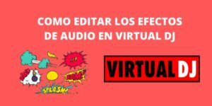 COMO EDITAR LOS EFECTOS DE AUDIO EN VIRTUAL DJ