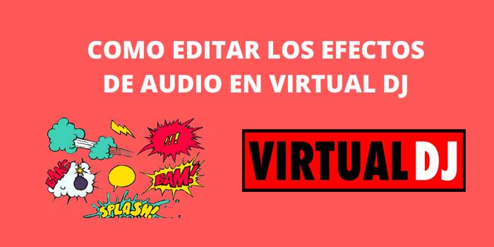 COMO EDITAR LOS EFECTOS DE AUDIO EN VIRTUAL DJ