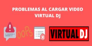 PROBLEMAS AL CARGAR VIDEO VIRTUAL DJ